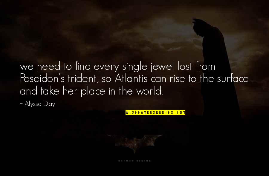 Poseidon Best Quotes By Alyssa Day: we need to find every single jewel lost Poseidon Best Quotes By Alyssa Day: we need to find every single jewel lost