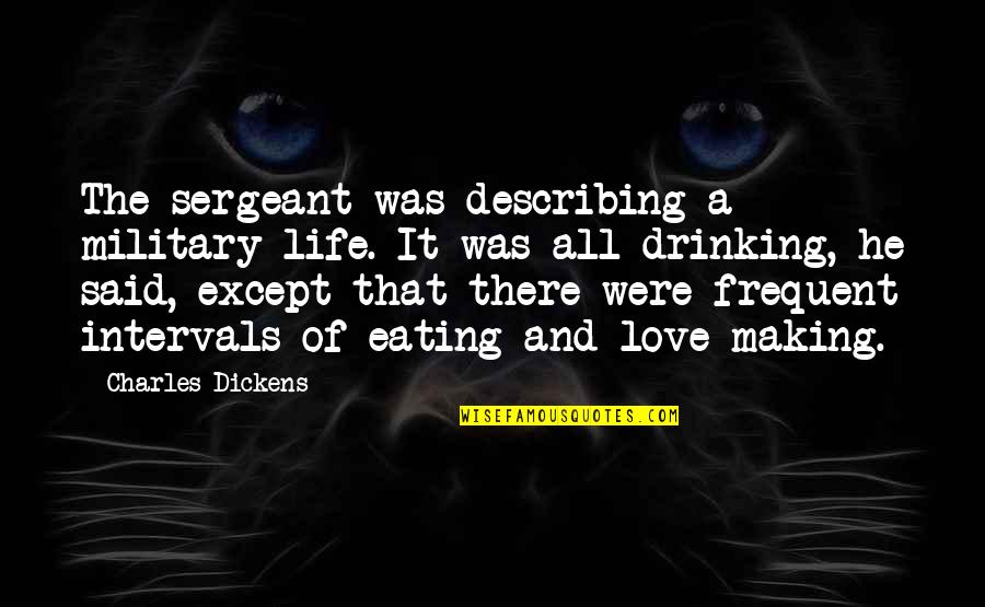 Poseidon Curse Odysseus Quotes By Charles Dickens: The sergeant was describing a military life. It Poseidon Curse Odysseus Quotes By Charles Dickens: The sergeant was describing a military life. It