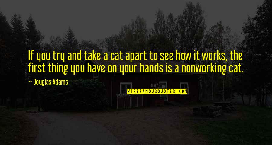 Poseidon Curse Odysseus Quotes By Douglas Adams: If you try and take a cat apart Poseidon Curse Odysseus Quotes By Douglas Adams: If you try and take a cat apart