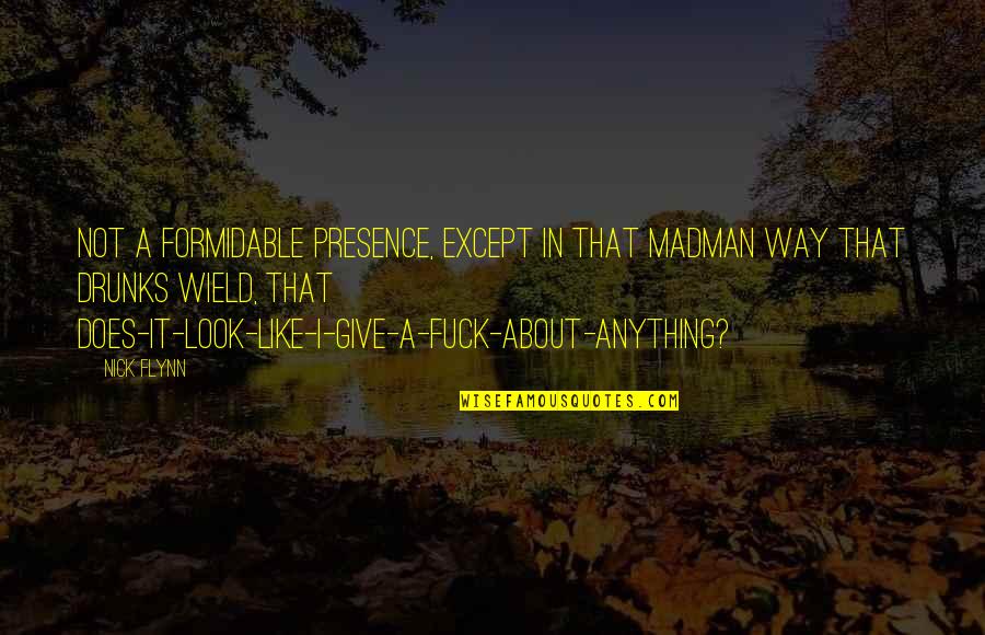 Poseidon Movie Quotes By Nick Flynn: Not a formidable presence, except in that madman Poseidon Movie Quotes By Nick Flynn: Not a formidable presence, except in that madman