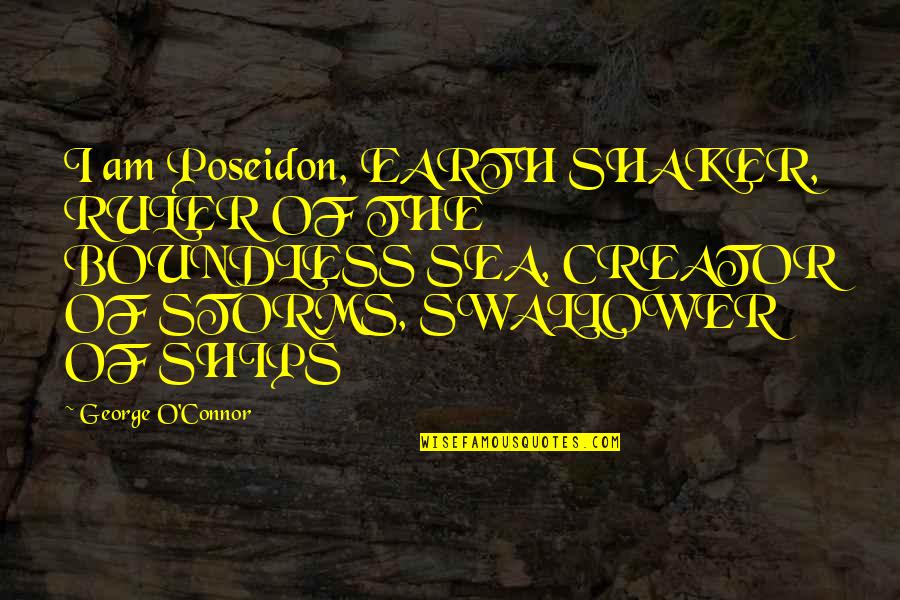 Poseidon Quotes By George O'Connor: I am Poseidon, EARTH SHAKER, RULER OF THE Poseidon Quotes By George O'Connor: I am Poseidon, EARTH SHAKER, RULER OF THE