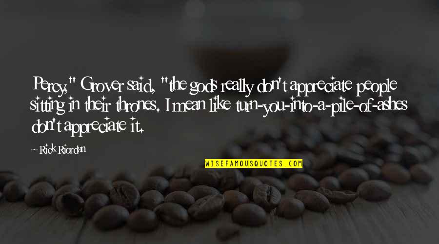 Poseidon Quotes By Rick Riordan: Percy," Grover said, "the gods really don't appreciate Poseidon Quotes By Rick Riordan: Percy," Grover said, "the gods really don't appreciate
