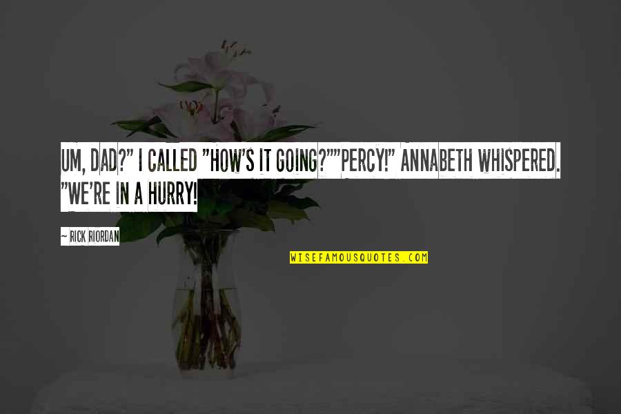 Poseidon Quotes By Rick Riordan: Um, dad?" I called "How's it going?""Percy!" Annabeth