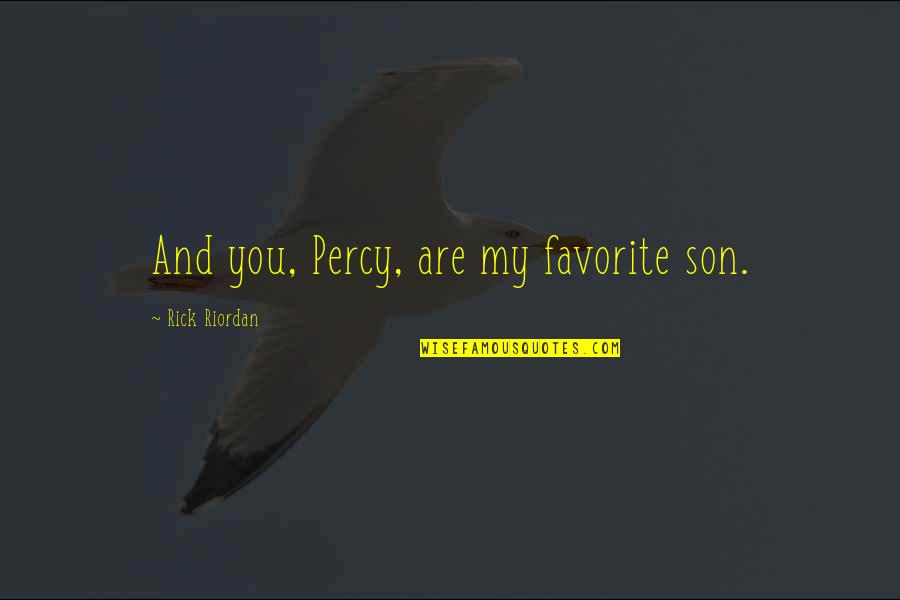 Poseidon Quotes By Rick Riordan: And you, Percy, are my favorite son.