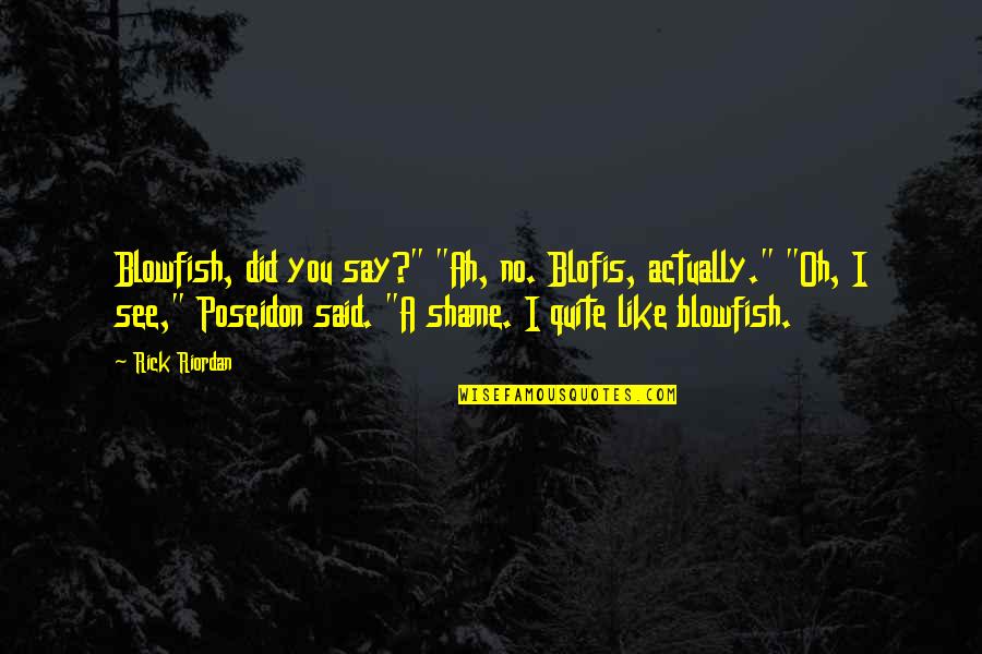 Poseidon Quotes By Rick Riordan: Blowfish, did you say?" "Ah, no. Blofis, actually."