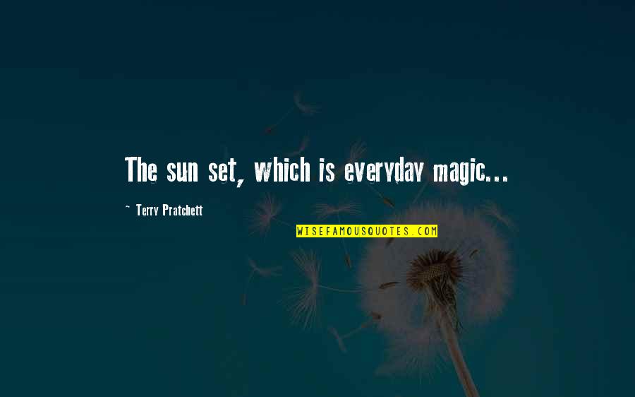 Poseidon S Children Quotes By Terry Pratchett: The sun set, which is everyday magic...