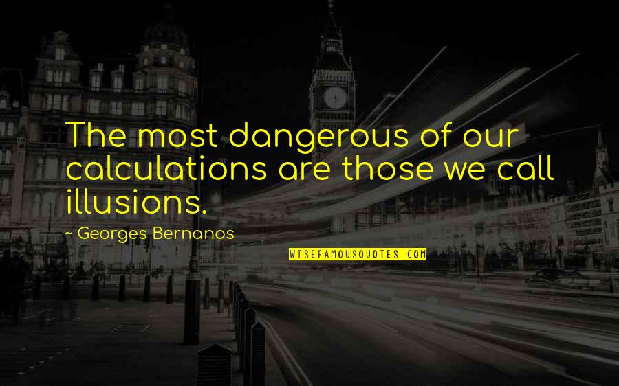 Poseidon Said Quotes By Georges Bernanos: The most dangerous of our calculations are those
