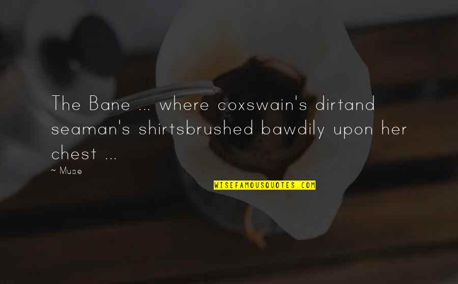 Poseidon Sea Quotes By Muse: The Bane ... where coxswain's dirtand seaman's shirtsbrushed