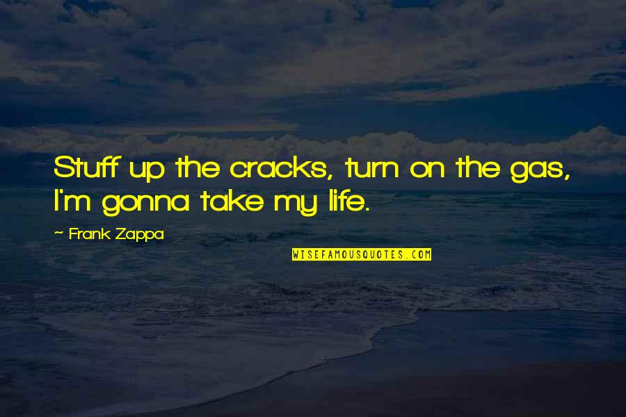 Poseidonish Quotes By Frank Zappa: Stuff up the cracks, turn on the gas,