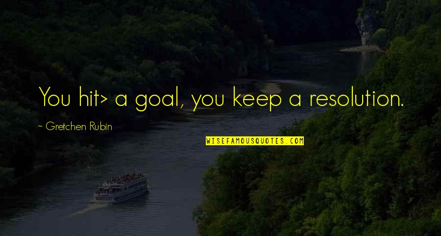 Poseidonish Quotes By Gretchen Rubin: You hit> a goal, you keep a resolution.