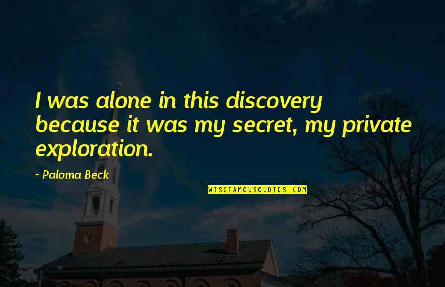 Posellas Pizza Quotes By Paloma Beck: I was alone in this discovery because it