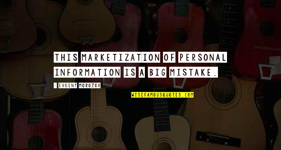 Posemuse Quotes By Evgeny Morozov: This marketization of personal information is a big