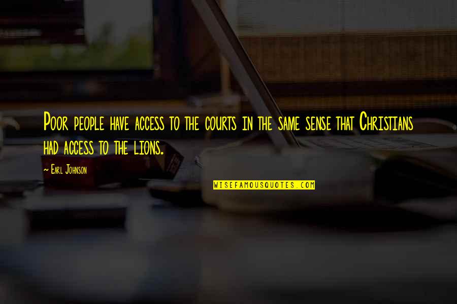 Poser Friends Quotes By Earl Johnson: Poor people have access to the courts in