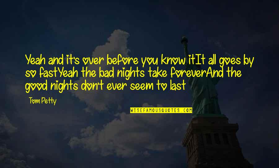 Posesiones Efectivas Quotes By Tom Petty: Yeah and it's over before you know itIt