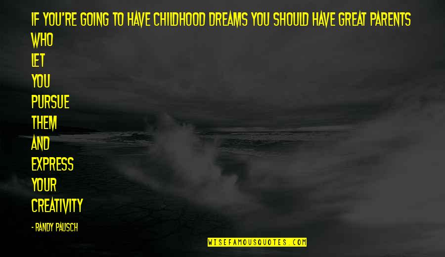 Posession Quotes By Randy Pausch: If you're going to have childhood dreams you