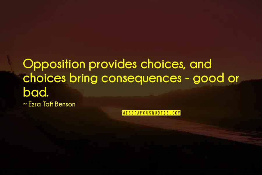Poseur Buyer Quotes By Ezra Taft Benson: Opposition provides choices, and choices bring consequences - Poseur Buyer Quotes By Ezra Taft Benson: Opposition provides choices, and choices bring consequences -
