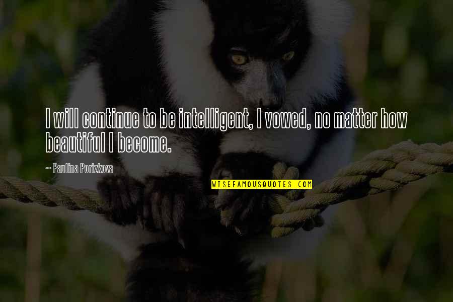 Poseur Buyer Quotes By Paulina Porizkova: I will continue to be intelligent, I vowed, Poseur Buyer Quotes By Paulina Porizkova: I will continue to be intelligent, I vowed,