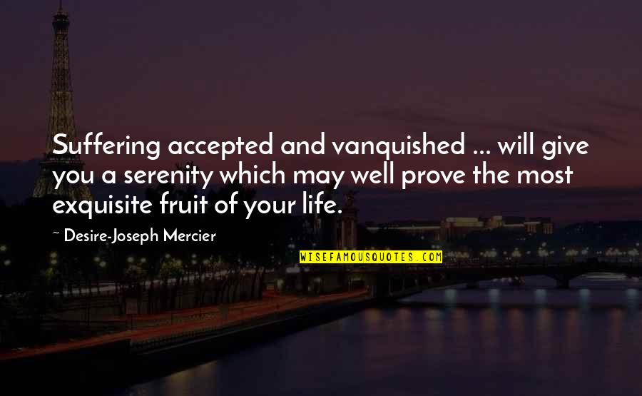 Poseurs Quotes By Desire-Joseph Mercier: Suffering accepted and vanquished ... will give you