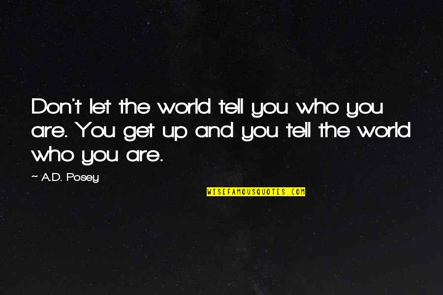 Posey Quotes By A.D. Posey: Don't let the world tell you who you