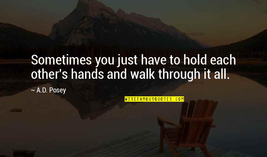 Posey's Quotes By A.D. Posey: Sometimes you just have to hold each other's