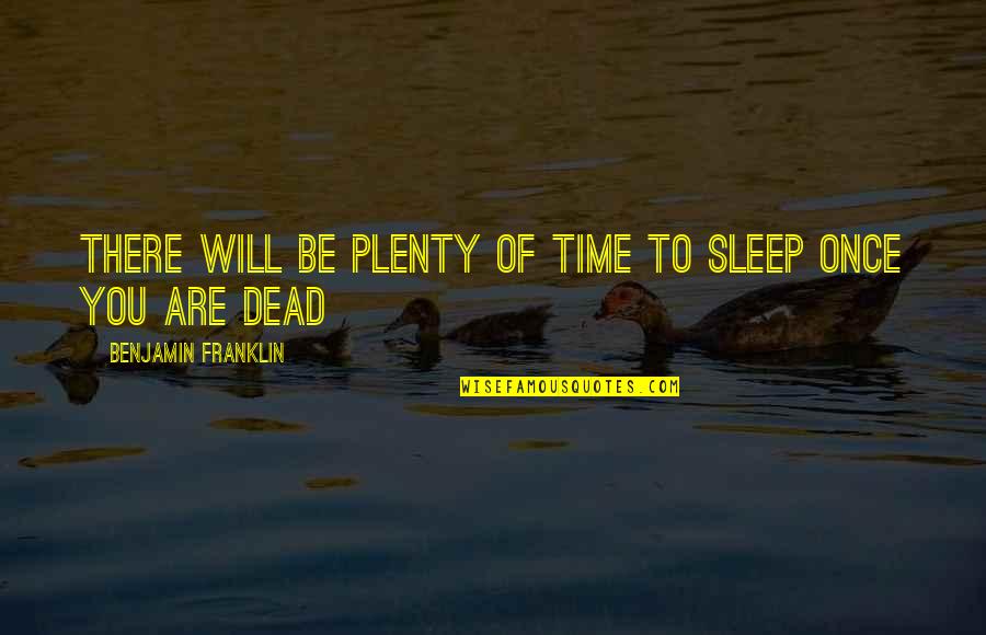 Posh Goodbye Quotes By Benjamin Franklin: There will be plenty of time to sleep Posh Goodbye Quotes By Benjamin Franklin: There will be plenty of time to sleep