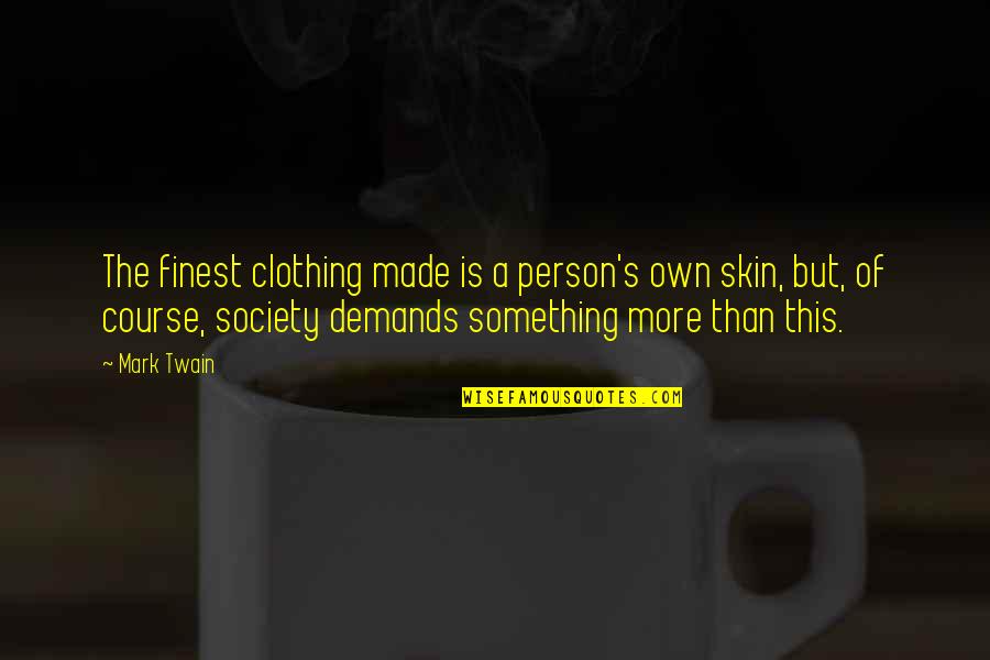 Posh Goodbye Quotes By Mark Twain: The finest clothing made is a person's own Posh Goodbye Quotes By Mark Twain: The finest clothing made is a person's own