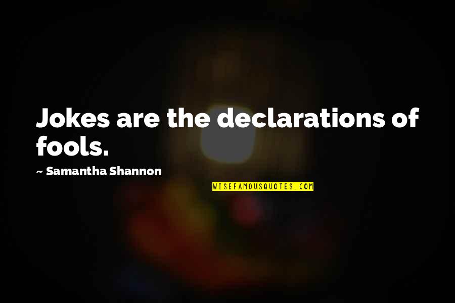 Posh Goodbye Quotes By Samantha Shannon: Jokes are the declarations of fools.
