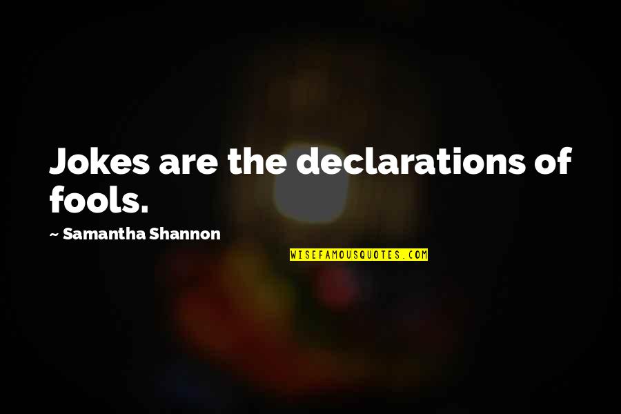 Posh Goodbye Quotes By Samantha Shannon: Jokes are the declarations of fools. Posh Goodbye Quotes By Samantha Shannon: Jokes are the declarations of fools.