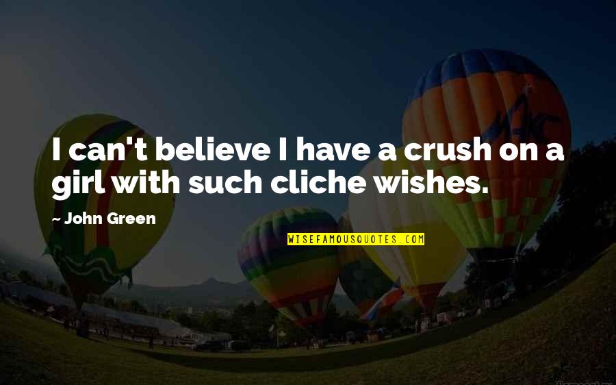 Posh Nosh Quotes By John Green: I can't believe I have a crush on
