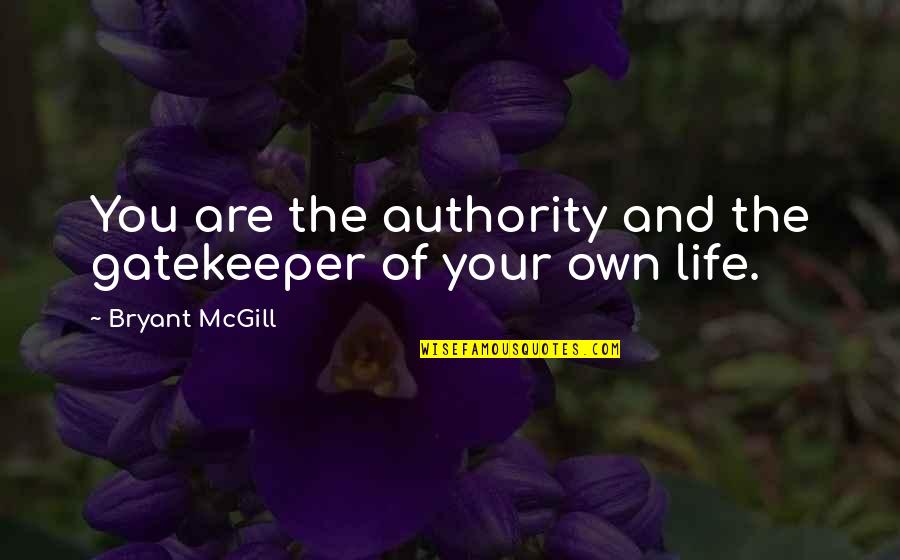 Posh Play Quotes By Bryant McGill: You are the authority and the gatekeeper of