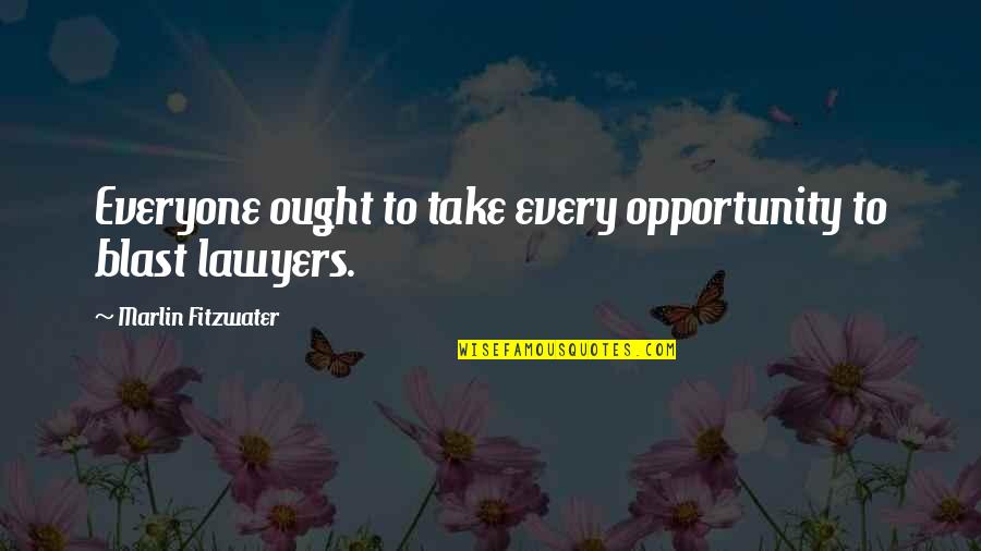 Posheventproductions Quotes By Marlin Fitzwater: Everyone ought to take every opportunity to blast Posheventproductions Quotes By Marlin Fitzwater: Everyone ought to take every opportunity to blast