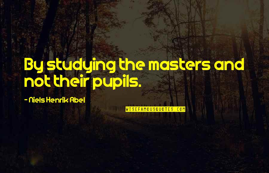 Posheventproductions Quotes By Niels Henrik Abel: By studying the masters and not their pupils. Posheventproductions Quotes By Niels Henrik Abel: By studying the masters and not their pupils.