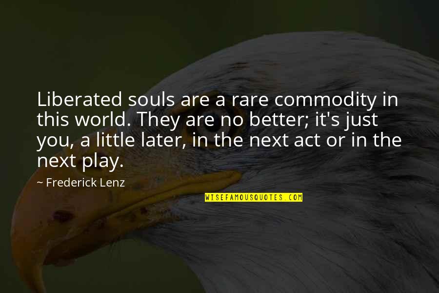 Posibila Sarcina Quotes By Frederick Lenz: Liberated souls are a rare commodity in this Posibila Sarcina Quotes By Frederick Lenz: Liberated souls are a rare commodity in this