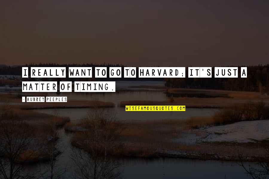 Posibilitate Sinonim Quotes By Aubrey Peeples: I really want to go to Harvard; it's