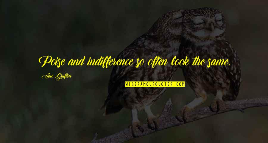 Posibilitate Sinonim Quotes By Sue Grafton: Poise and indifference so often look the same.