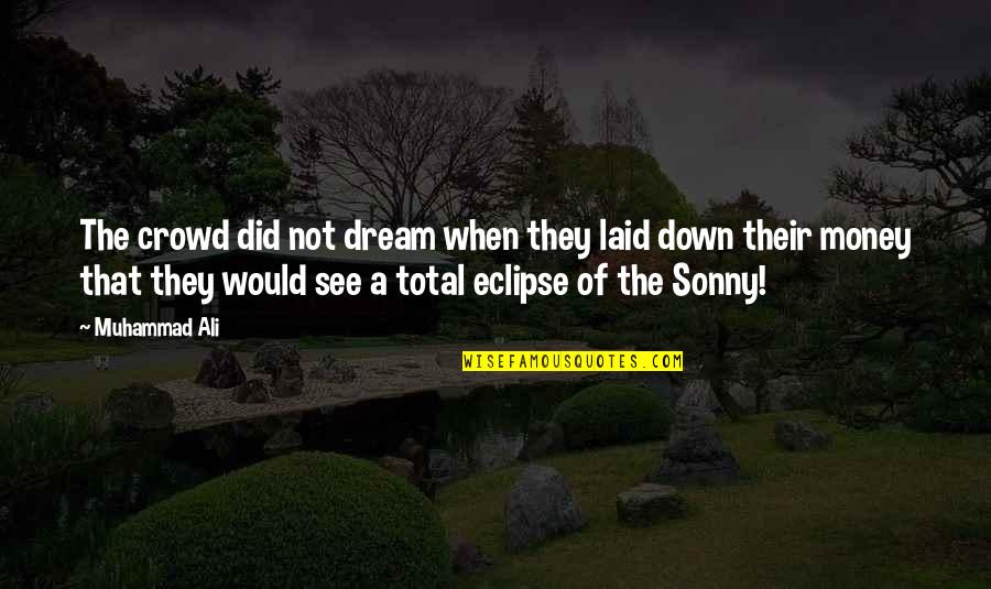 Posibilitati Combinatorii Quotes By Muhammad Ali: The crowd did not dream when they laid Posibilitati Combinatorii Quotes By Muhammad Ali: The crowd did not dream when they laid