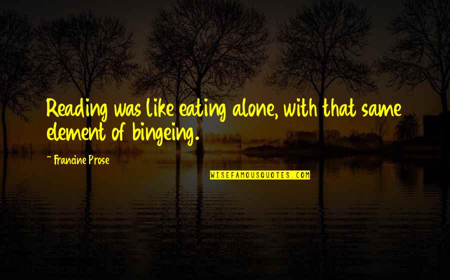 Posibles Curas Quotes By Francine Prose: Reading was like eating alone, with that same Posibles Curas Quotes By Francine Prose: Reading was like eating alone, with that same