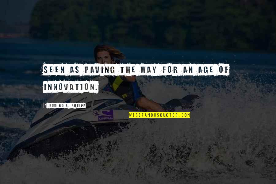 Posibles Fichajes Quotes By Edmund S. Phelps: Seen as paving the way for an age