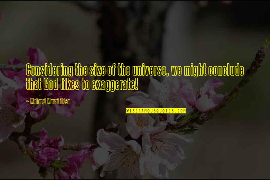 Posiciones Quotes By Mehmet Murat Ildan: Considering the size of the universe, we might Posiciones Quotes By Mehmet Murat Ildan: Considering the size of the universe, we might