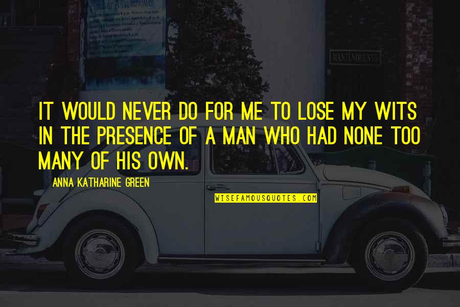 Posidonius Quotes By Anna Katharine Green: It would never do for me to lose Posidonius Quotes By Anna Katharine Green: It would never do for me to lose