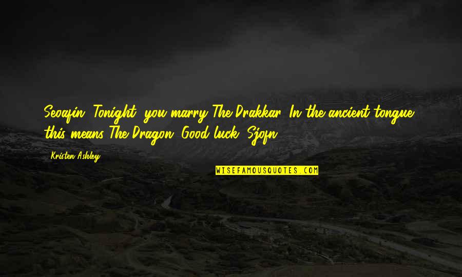 Posidonius Quotes By Kristen Ashley: Seoafin, Tonight, you marry The Drakkar. In the Posidonius Quotes By Kristen Ashley: Seoafin, Tonight, you marry The Drakkar. In the