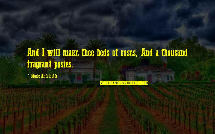Posies Quotes By Marie Antoinette: And I will make thee beds of roses,