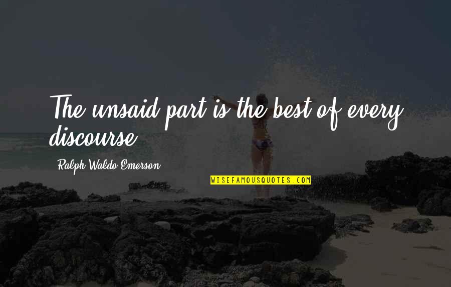Posilujeme Quotes By Ralph Waldo Emerson: The unsaid part is the best of every