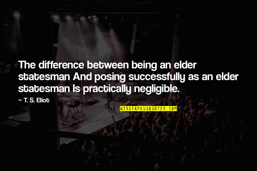 Posing For Quotes By T. S. Eliot: The difference between being an elder statesman And