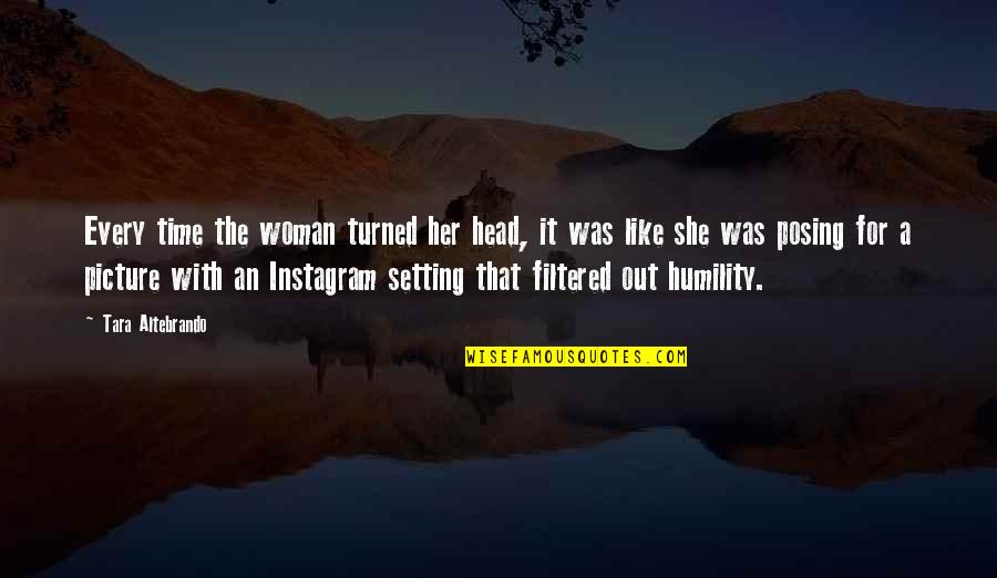 Posing For Quotes By Tara Altebrando: Every time the woman turned her head, it