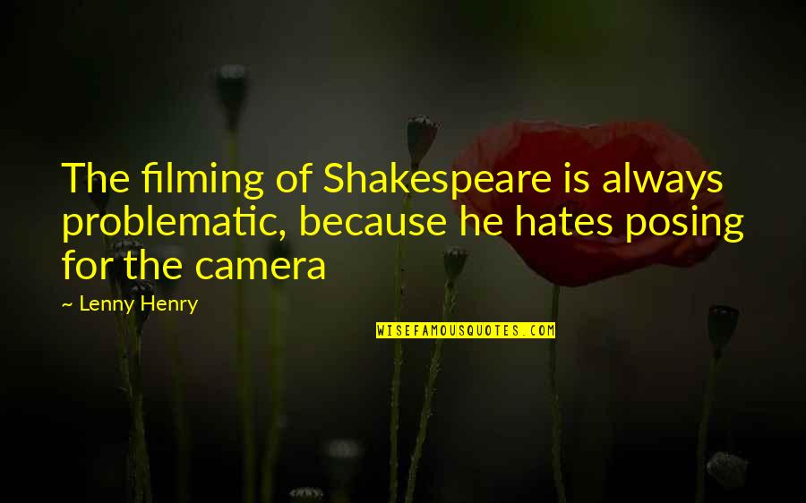 Posing Quotes By Lenny Henry: The filming of Shakespeare is always problematic, because