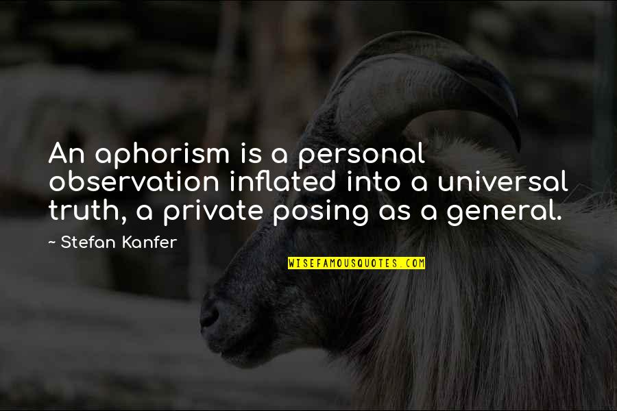 Posing Quotes By Stefan Kanfer: An aphorism is a personal observation inflated into