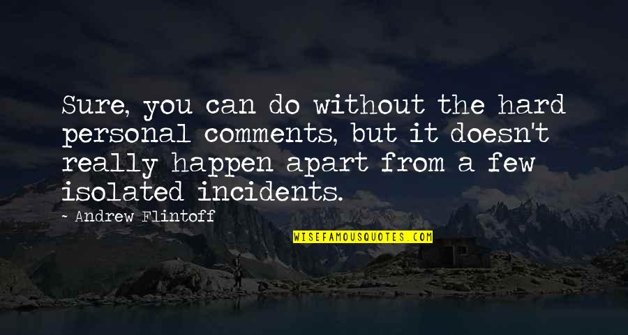 Posisyon Ng Quotes By Andrew Flintoff: Sure, you can do without the hard personal Posisyon Ng Quotes By Andrew Flintoff: Sure, you can do without the hard personal