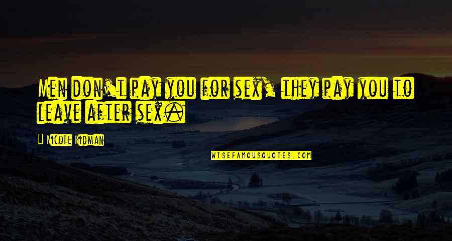 Posit Will Mental Health Quotes By Nicole Kidman: Men don't pay you for sex, they pay Posit Will Mental Health Quotes By Nicole Kidman: Men don't pay you for sex, they pay