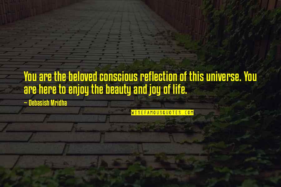 Posited Quotes By Debasish Mridha: You are the beloved conscious reflection of this